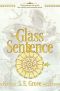 [The Mapmakers Trilogy 01] • The Glass Sentence (The Mapmakers Trilogy)